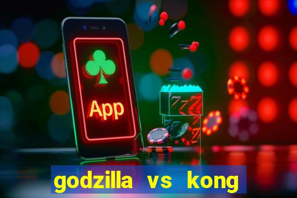 godzilla vs kong filme completo dublado topflix